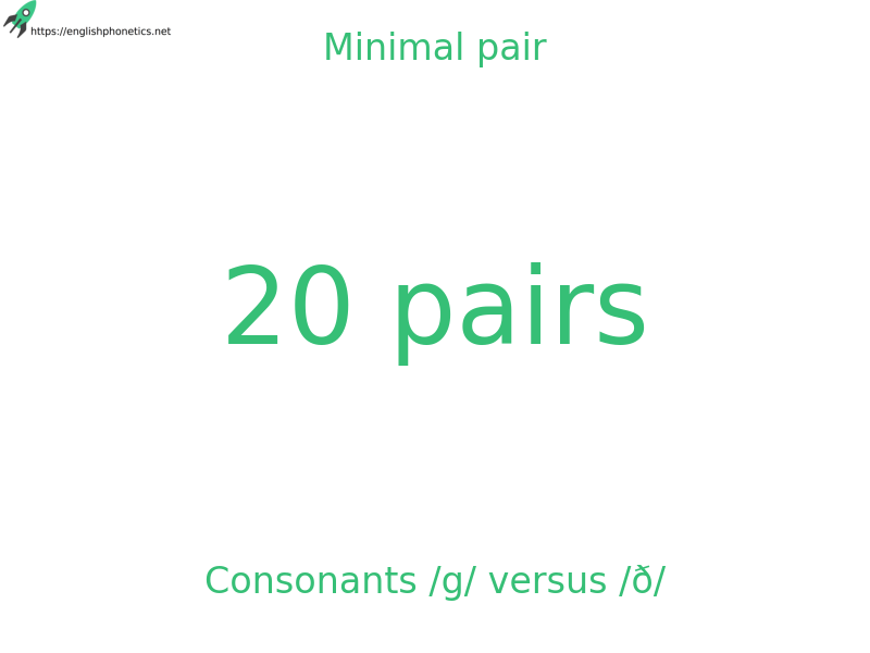 Minimal pair: Consonants /g/ versus /ð/, 20 pairs