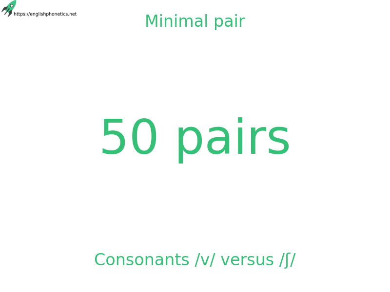 Minimal pair: Consonants /v/ versus /ʃ/, 50 pairs