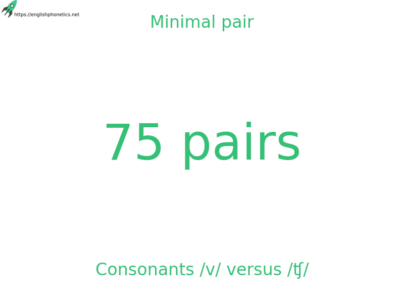 Minimal pair: Consonants /v/ versus /ʧ/, 75 pairs
