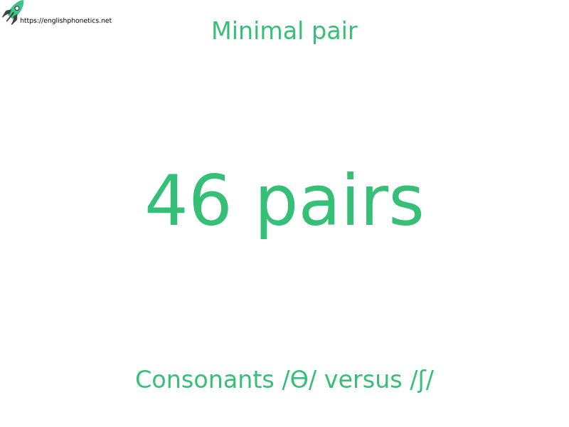 Minimal pair: Consonants /Ɵ/ versus /ʃ/, 46 pairs