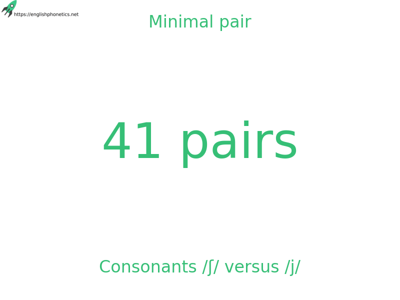 Minimal pair: Consonants /ʃ/ versus /j/, 41 pairs