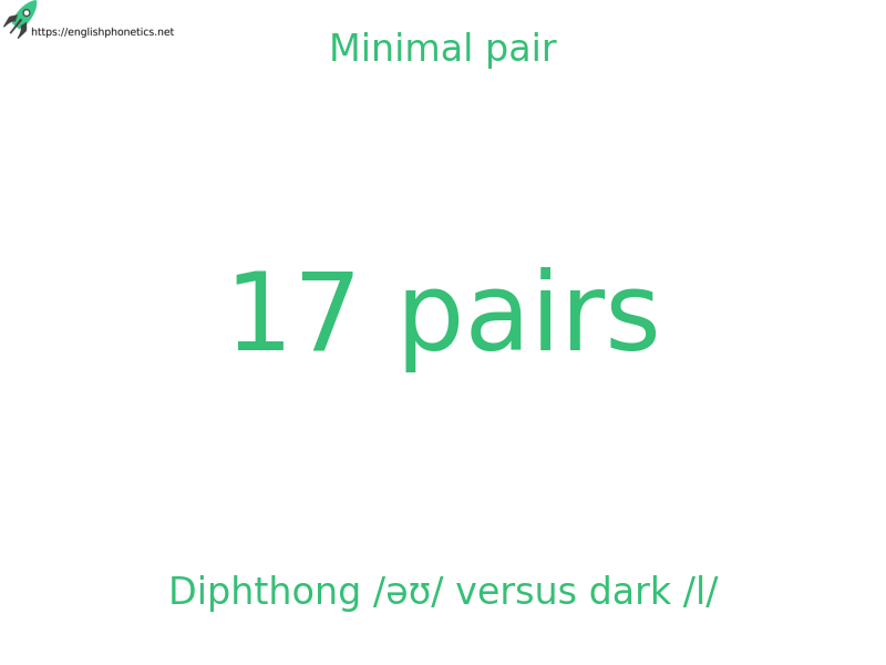 Minimal pair: Diphthong /əʊ/ versus dark /l/, 17 pairs