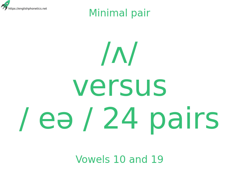 Minimal pair: Vowels 10 and 19, /ʌ/ versus / eə / 24 pairs