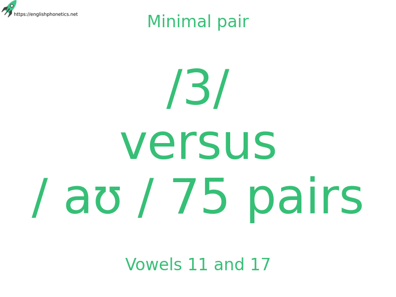 Minimal pair: Vowels 11 and 17, /3/ versus / aʊ / 75 pairs