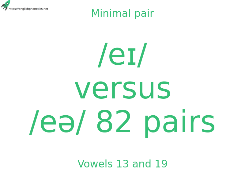 Minimal pair: Vowels 13 and 19, /eɪ/ versus /eə/ 82 pairs