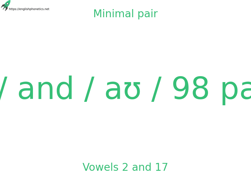 Minimal pair: Vowels 2 and 17, / ɪ / and / aʊ / 98 pairs