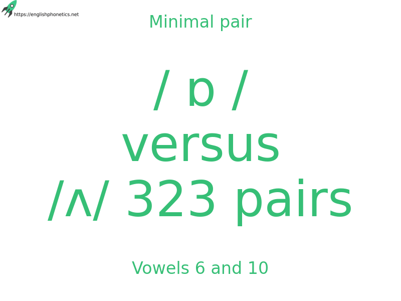 Minimal pair: Vowels 6 and 10, / ɒ / versus /ʌ/ 323 pairs