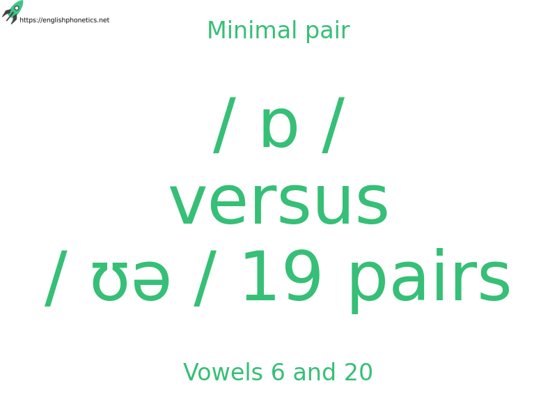 Minimal pair: Vowels 6 and 20, / ɒ / versus / ʊə / 19 pairs