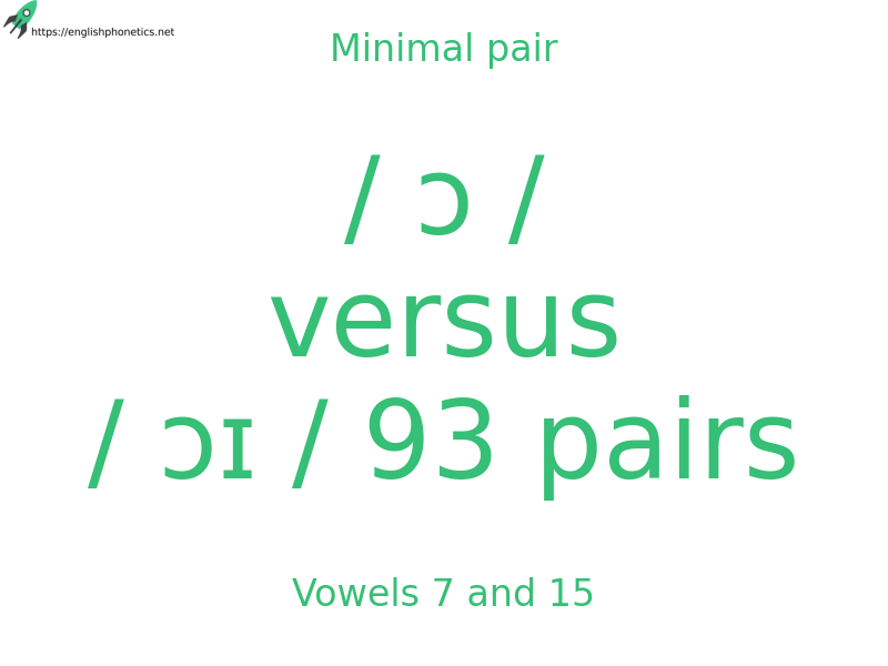 Minimal pair: Vowels 7 and 15, / ɔ / versus / ɔɪ / 93 pairs