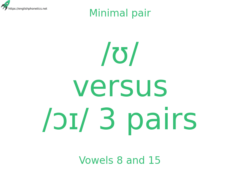 Minimal pair: Vowels 8 and 15, /ʊ/ versus /ɔɪ/ 3 pairs