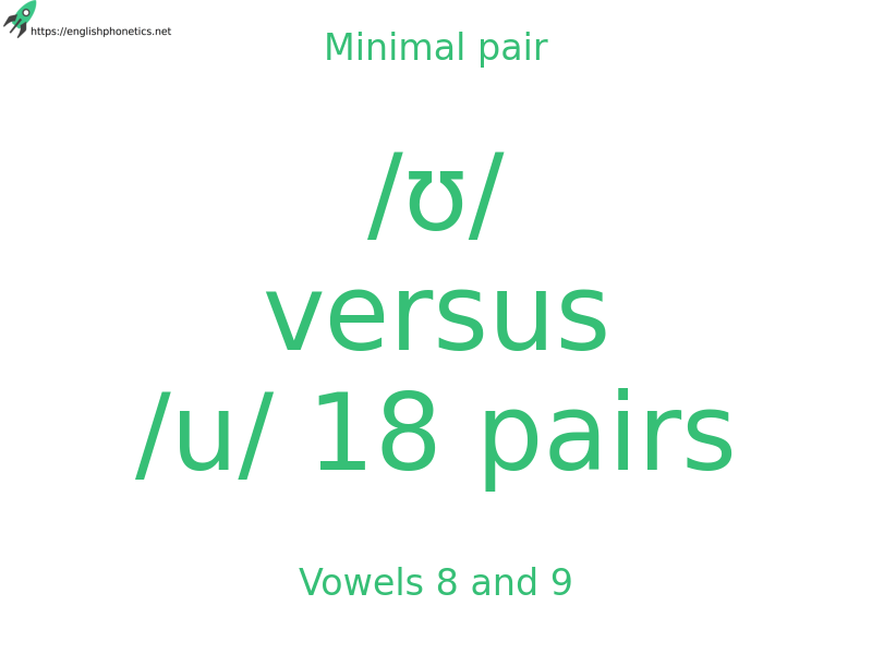 Minimal pair: Vowels 8 and 9, /ʊ/ versus /u/ 18 pairs